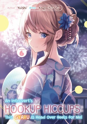 An Introvert's Hookup Hiccups: This Gyaru Is Head Over Heels for Me! Volume 6
