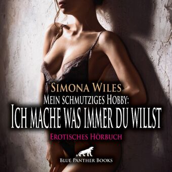 Mein schmutziges Hobby: Ich mache was immer du willst | Erotik Audio Story | Erotisches Hörbuch Audio-CD, Audio-CD