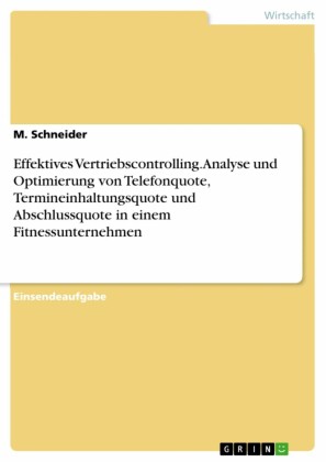 Effektives Vertriebscontrolling. Analyse und Optimierung von Telefonquote, Termineinhaltungsquote und Abschlussquote in einem Fitnessunternehmen