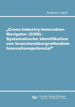 Cross-Industry-Innovation-Navigator (CIIN) - Systematische Identifikation von branchenübergreifendem Innovationspotenzial