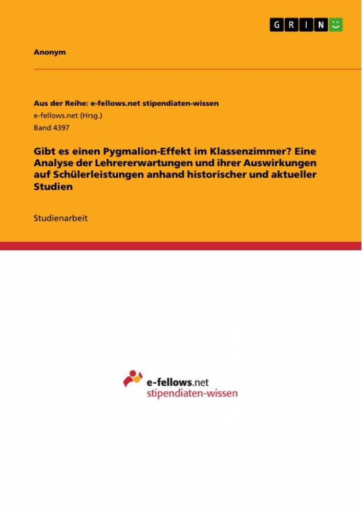 Gibt es einen Pygmalion-Effekt im Klassenzimmer? Eine Analyse der Lehrererwartungen und ihrer Auswirkungen auf Schülerleistungen anhand historischer und aktueller Studien main product photo