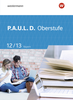 P.A.U.L. D. - Persönliches Arbeits- und Lesebuch Deutsch - Für die Oberstufe in Bayern