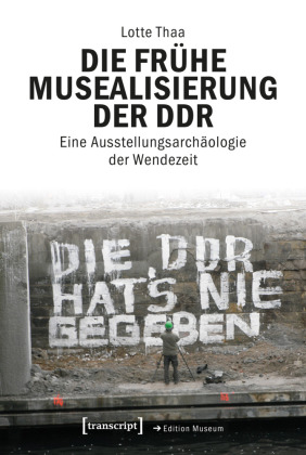 Die frühe Musealisierung der DDR