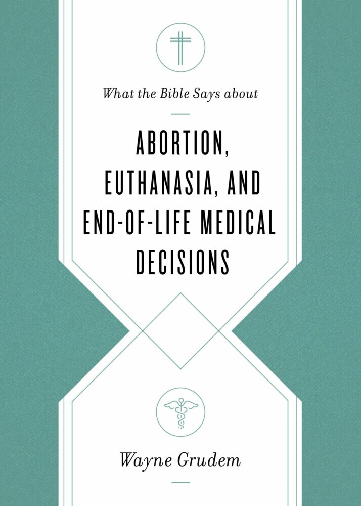What the Bible Says about Abortion, Euthanasia, and End-of-Life Medical Decisions main product photo