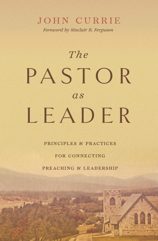 The Pastor as Leader (Foreword by Sinclair B. Ferguson) main product photo