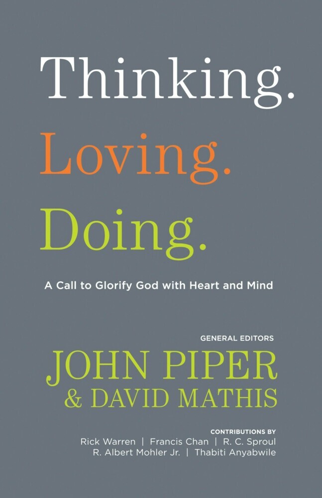 Thinking. Loving. Doing. (Contributions by: R. Albert Mohler Jr., R. C. Sproul, Rick Warren, Francis Chan, John Piper, Thabiti Anyabwile) main product photo