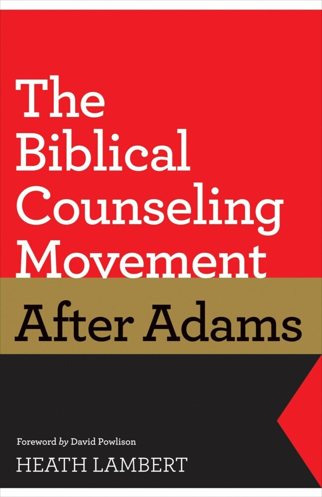 The Biblical Counseling Movement after Adams (Foreword by David Powlison) main product photo