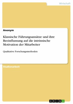 Klassische Führungsansätze und ihre Beeinflussung auf die intrinsische Motivation der Mitarbeiter