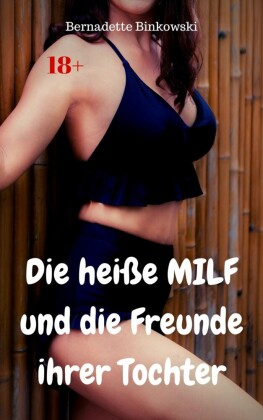 Die heiße MILF und die Freunde ihrer Tochter