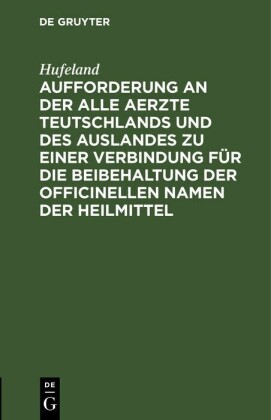 Aufforderung an der alle Aerzte Teutschlands und des Auslandes zu einer Verbindung für die Beibehaltung der officinellen Namen der Heilmittel