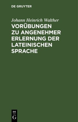 Vorübungen zu angenehmer Erlernung der lateinischen Sprache
