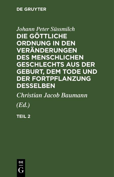 Johann Peter Süssmilch: Die göttliche Ordnung in den Veränderungen des menschlichen Geschlechts aus der Geburt, dem Tode und der Fortpflanzung desselben. Teil 2 main product photo