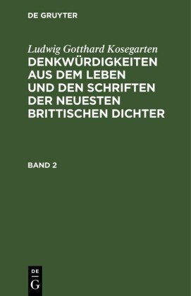 Ludwig Gotthard Kosegarten: Denkwürdigkeiten aus dem Leben und den Schriften der neuesten Brittischen Dichter. Band 2