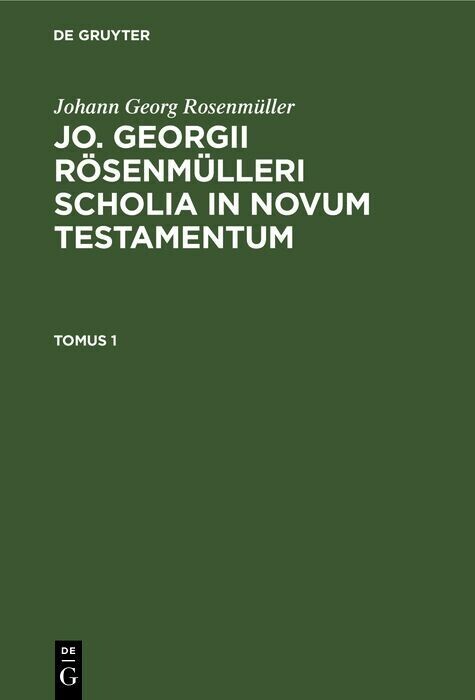 Johann Georg Rosenmüller: Jo. Georgii Rösenmülleri Scholia in Novum Testamentum. Tomus 1 main product photo