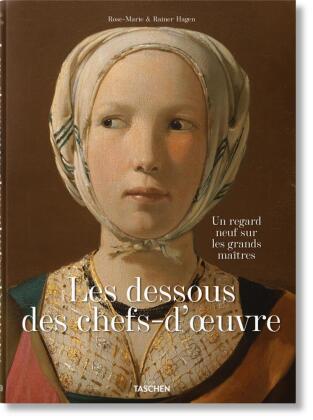 Les dessous des chefs-d'oeuvre. Un regard neuf sur les grands maîtres