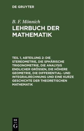 Die Stereometrie, die sphärische Trigonometrie, die Analysis endlicher Größen, die höhere Geometrie, die Differential- und Integralrechnung und eine kurze Geschichte der theoretischen Mathematik