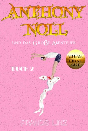 Anthony Noll und das Große Abenteuer BUCH 2 (Final Cut)