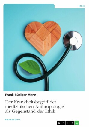 Der Krankheitsbegriff der medizinischen Anthropologie als Gegenstand der Ethik