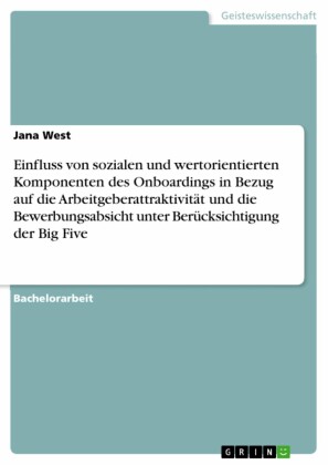 Einfluss von sozialen und wertorientierten Komponenten des Onboardings in Bezug auf die Arbeitgeberattraktivität und die Bewerbungsabsicht unter Berücksichtigung der Big Five