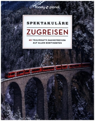 LONELY PLANET Bildband Spektakuläre Zugreisen