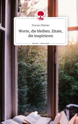 Worte, die bleiben. Zitate, die inspirieren. Life is a Story -...