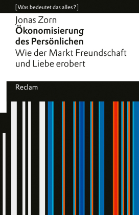 Ökonomisierung des Persönlichen. Wie der Markt Freundschaft und Liebe erobert. [Was bedeutet das alles?]