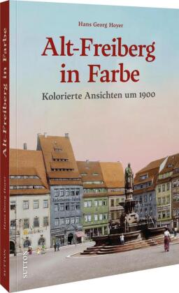 Alt-Freiberg in Farbe