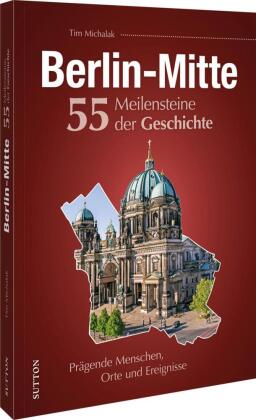Berlin-Mitte. 55 Meilensteine der Geschichte