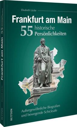 Frankfurt am Main. 55 historische Persönlichkeiten