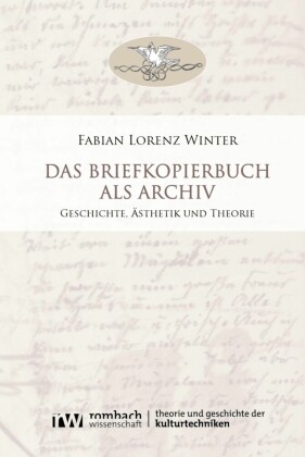 Das Briefkopierbuch als Archiv