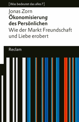 Ökonomisierung des Persönlichen. Wie der Markt Freundschaft und Liebe erobert.