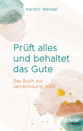 Prüft alles und behaltet das Gute