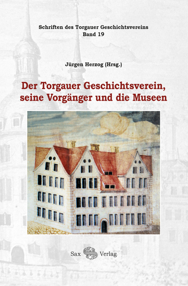 Der Torgauer Geschichtsverein, seine Vorgänger und die Museen main product photo