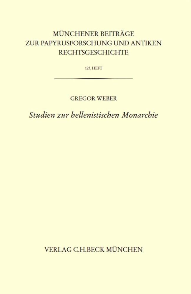 Münchener Beiträge zur Papyrusforschung Heft 123: Studien zur hellenistischen Monarchie main product photo