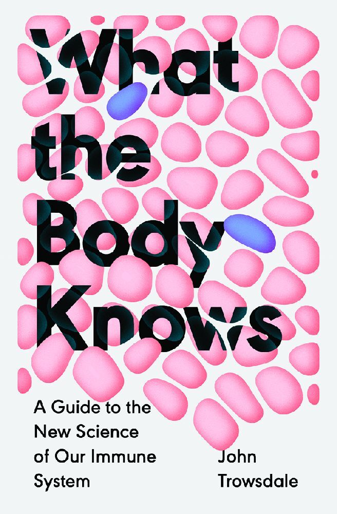 What the Body Knows: A Guide to the New Science of Our Immune System main product photo