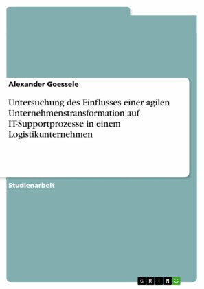 Untersuchung des Einflusses einer agilen Unternehmenstransformation auf IT-Supportprozesse in einem Logistikunternehmen
