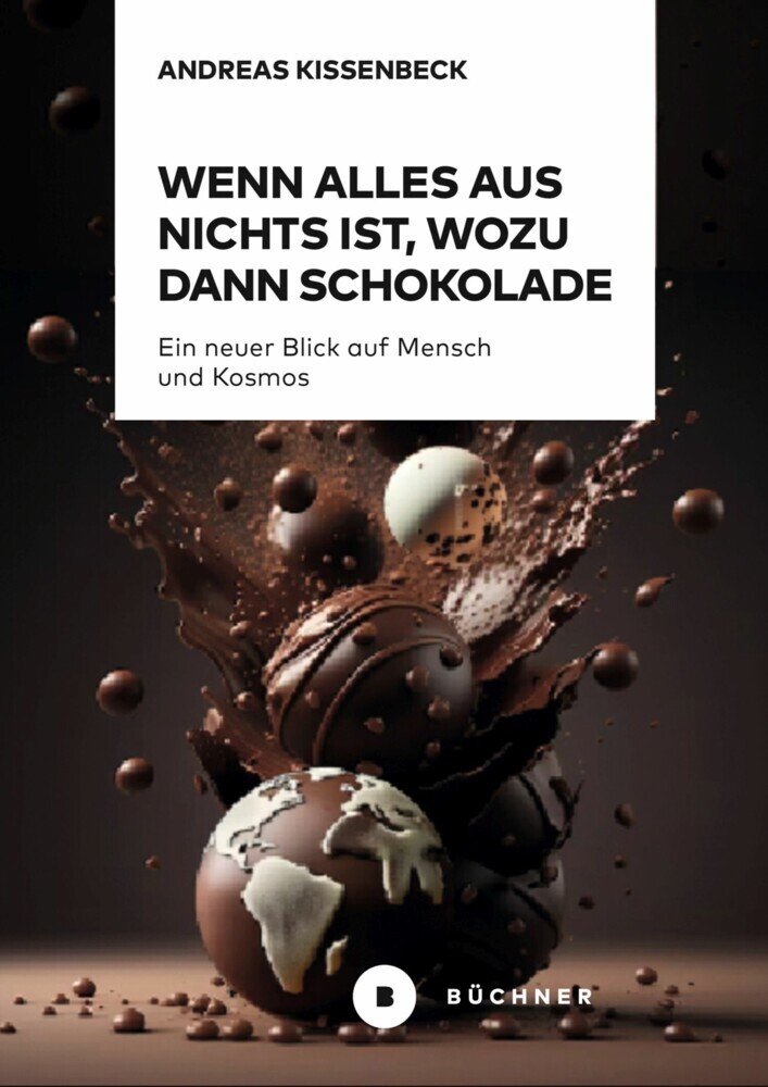 Wenn Alles aus Nichts ist, wozu dann Schokolade main product photo