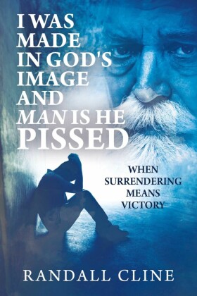 I Was Made in God's Image and Man is He Pissed