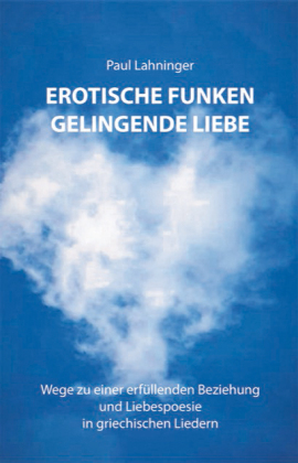 Erotische Funken. Gelingende Liebe