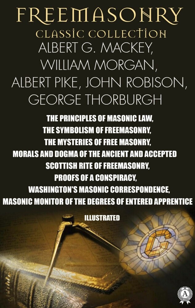 Freemasonry. Classic Collection. Albert G. Mackey, William Morgan, Albert Pike, John Robison, George Thorburgh. Illustrated main product photo