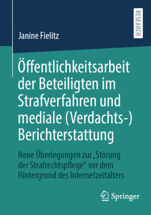 Ã-ffentlichkeitsarbeit der Beteiligten im Strafverfahren und mediale (Verdachts-)Berichterstattung