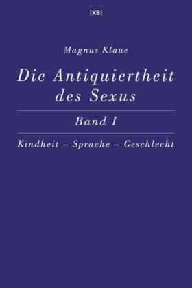 Die Antiquiertheit des Sexus - Band I
