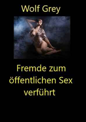 Fremde zum öffentlichen Sex verführt