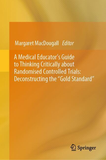 A Medical Educator's Guide to Thinking Critically about Randomised Controlled Trials: Deconstructing the 'Gold Standard' main product photo