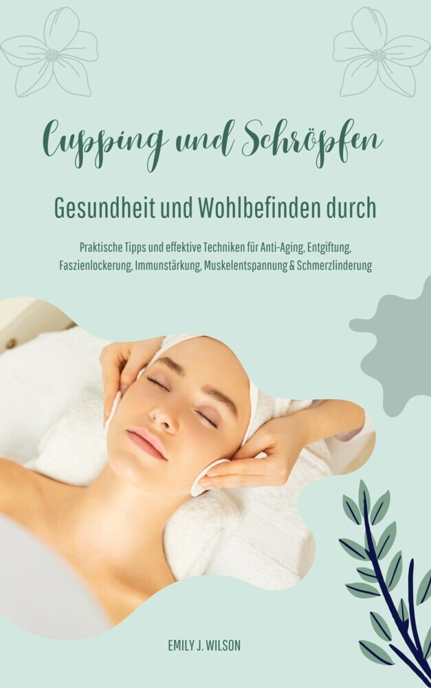 Gesundheit und Wohlbefinden durch Schröpfen und Cupping (Praktische Tipps und effektive Techniken für Anti-Aging, Entgiftung, Faszienlockerung, Immunstärkung, Muskelentspannung und Schmerzlinderung) main product photo
