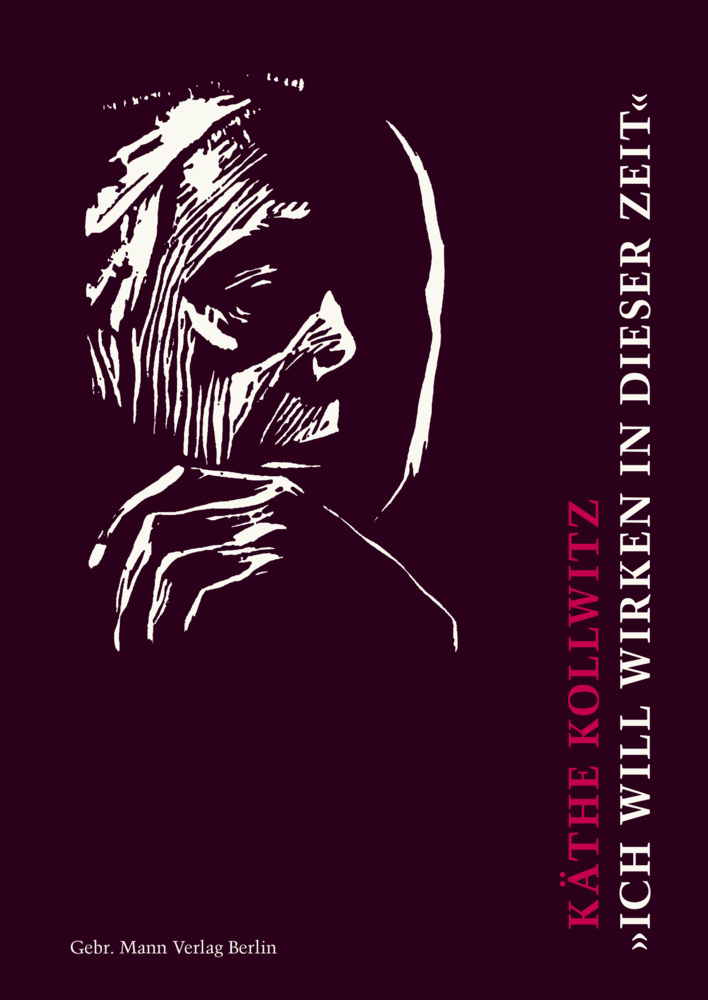 Käthe Kollwitz. »Ich will wirken in dieser Zeit« main product photo