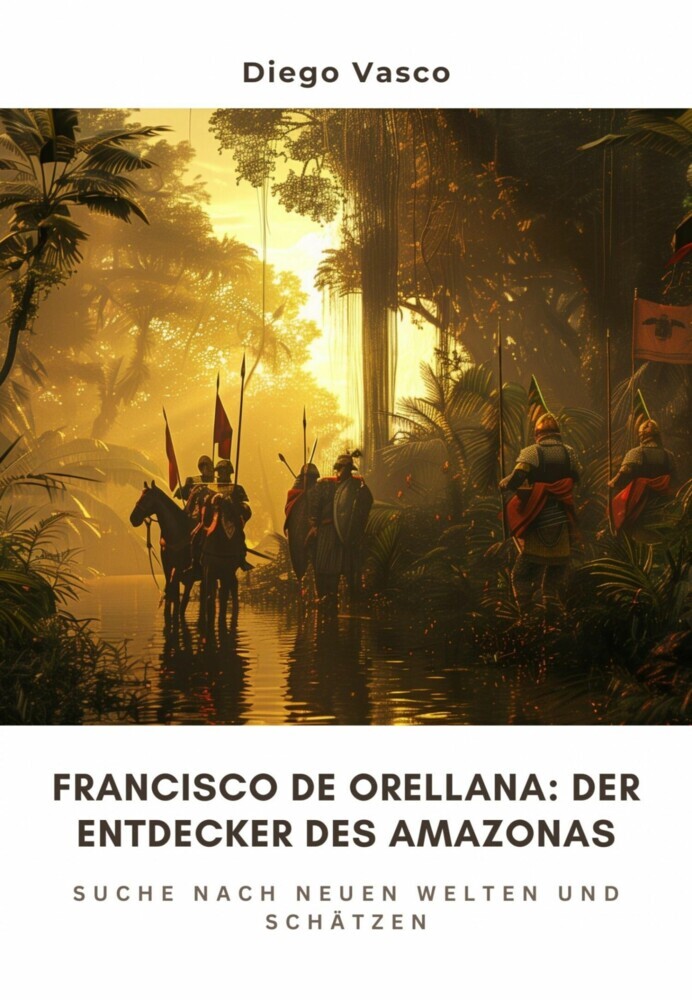 Francisco de Orellana: Der Entdecker des Amazonas main product photo