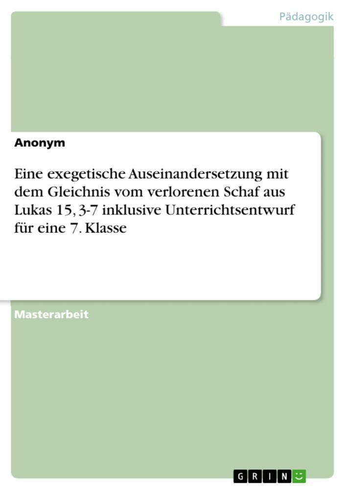 Eine exegetische Auseinandersetzung mit dem Gleichnis vom verlorenen Schaf aus Lukas 15, 3-7 inklusive Unterrichtsentwurf für eine 7. Klasse main product photo