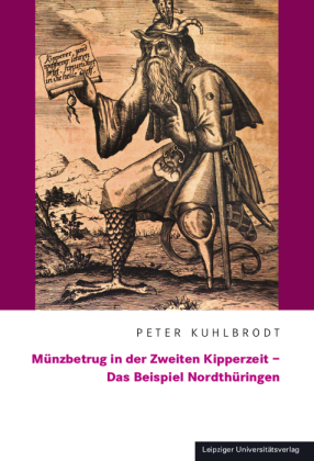 Münzbetrug in der Zweiten Kipperzeit - Das Beispiel Nordthüringen