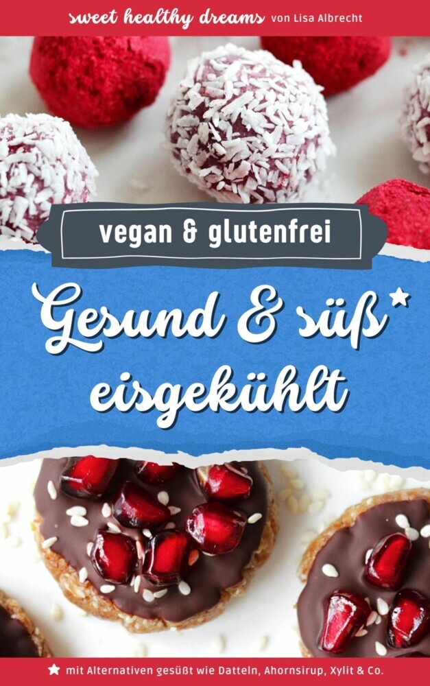Gesund & süß eisgekühlt: Vegane und glutenfreie Rezepte ohne Backen main product photo